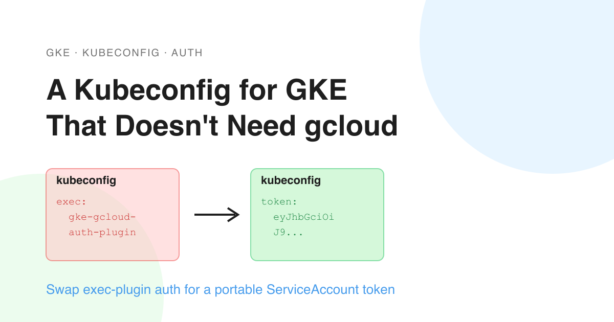 Cover image for A Kubeconfig for GKE That Doesn't Need gcloud