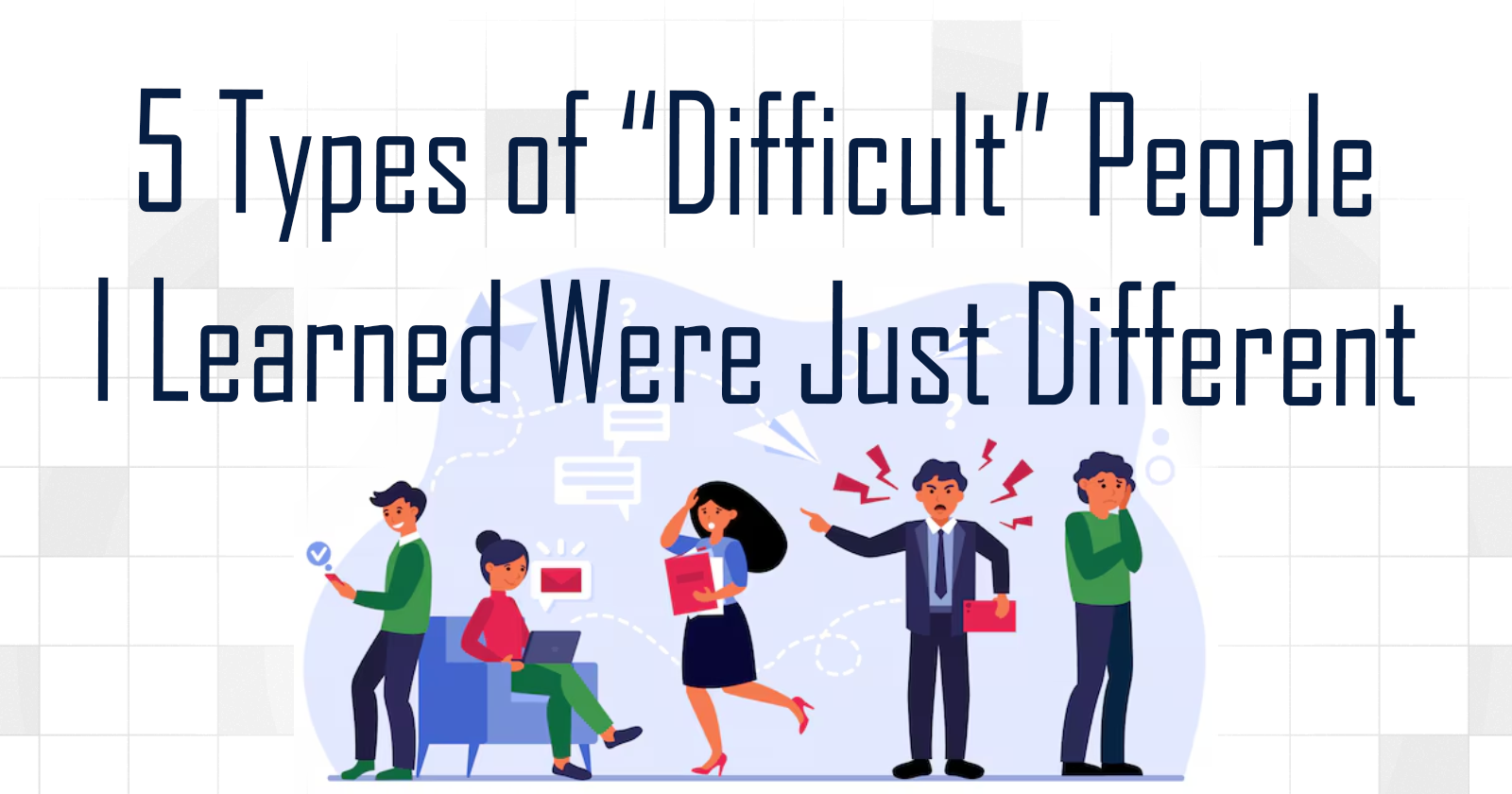 5 Types of “Difficult” People I Learned Were Just Different