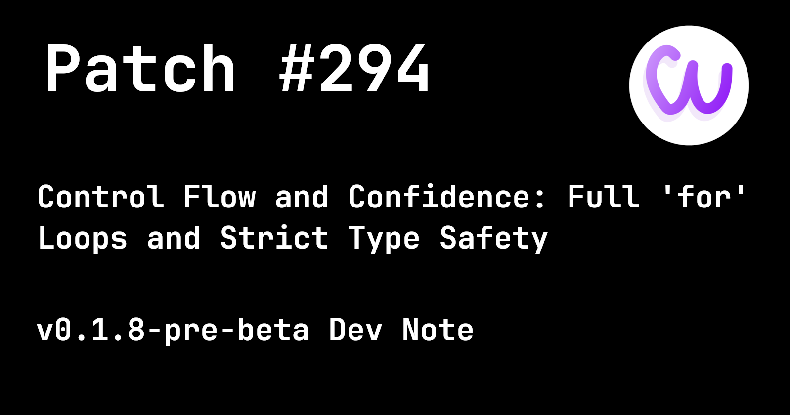 Patch #294: Control Flow and Confidence: Full 'for' Loops and Strict Type Safety cover image